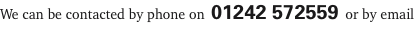 We can be contacted by phone on 01242 572559 or by email 